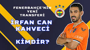 İrfan can kahveci baba tarafından aslen. Fenerbahce Nin Yeni Transferi Irfan Can Kahveci Kimdir Youtube