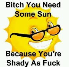 When someone tries to throw me shade, it bounces right off. Hdmilez Shade Quotes Throwing Shade Quotes Sunny Day Quotes
