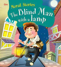They met a traveller and asked him if he had seen it. The Blind Man With A Lamp Moral Stories 288