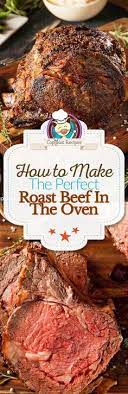 How To Make The Perfect Roast Beef In The Oven Recipe Perfect Roast Beef Beef Recipes Roast Beef Recipes
