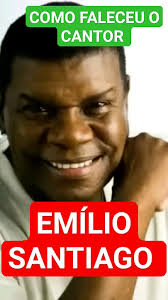 COMO FALECEU O CANTOR EMÍLIO SANTIAGO UMA DAS MAIS BELAS VOZES DO BRASIL  #falecimento