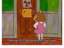 That Sign Can T Stop Me Because I Can T Read Meme On Sizzle