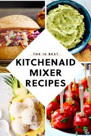 30 Kitchenaid Mixer Recipes That Are As Impressive As They Are Easy Kitchen Aid Mixer Recipes Mixer Recipes Kitchen Aid Recipes