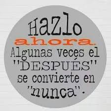 No Dejes Para Manana Lo Que Puedas Hacer Hoy Inspirational Quotes Words Quotes
