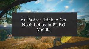 6 Best Ways To Get Noob Lobby In Pubg Mobile Noob Online Multiplayer Games Lobby