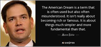 Best ★american dream quotes★ at quotes.as. Marco Rubio Quote The American Dream Is A Term That Is Often Used
