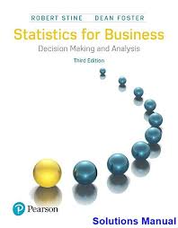 Solutions Manual For Statistics For Business Decision Making And Analysis 3rd Edition By Stine Ibsn 9780134508672 Test Bank The Fosters Decision Making