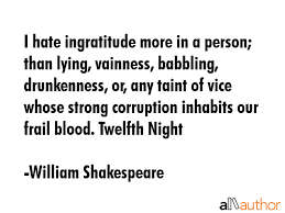 And the goal is simple: I Hate Ingratitude More In A Person Than Quote