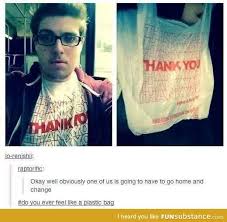 Do You Ever Feel Like A Plastic Bag With Images Tumblr Funny Funny Memes