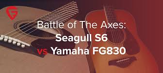 seagull s6 vs yamaha fg830 battle of the axes