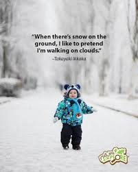 Nature For Children Every Day When There S Snow On The Ground I Like To Pretend I M Walking On Clouds Taka Look Ahead Quotes Quotes For Kids Nature Kids