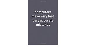 Not backing up files the most common mistake people make is not backing up their computer or entire business system infrastructure. Computers Make Very Fast Very Accurate Mistakes Lined Notebook Media Blue Run Amazon De Bucher