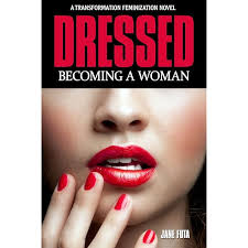 Becoming Trina: A Cross-Dressing Feminization Transgender Novel (Feminized  Men and Transgender Women Novels)