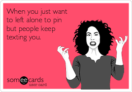 We did not find results for: When You Just Want To Left Alone To Pin But People Keep Texting You Confession Ecard