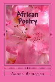 It doesn't have to rhyme or use a structure like other poems. African Poetry Free Verse Poems Inspired By Africa Houessou Agnes 9781523659876 Amazon Com Books