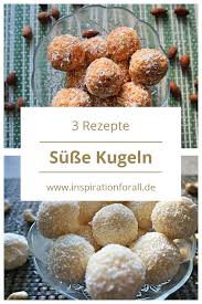 Susse Kugeln Zum Vernaschen Verschenken 3 Leckere Rezepte Rezepte Leckere Rezepte Lebensmittel Essen