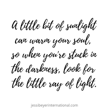 A Little Bit Of Sunlight Can Warm Your Soul So When You Re Stuck In The Darkness Look For The Little Ray Of Light Lyric Quotes Feeling Stressed Quotes