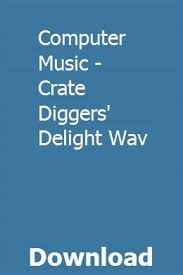 Computer Music Crate Diggers Delight Wav Download Crate Digger Computer Music Music