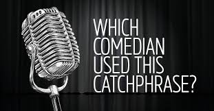 Can You Match These Catchphrases To The Classic Comedian