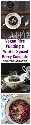 Vegan Rice Pudding With Winter Spiced Berry Compote Recipe Vegan Recipes Easy Vegan Rice Pudding Berry Compote