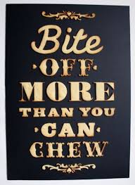 Bite Off More Than You Can Chew Sentence Always Old Quotes Southern Sayings Words