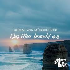 Komm Wir Müssen Los Das Meer Braucht Uns Sprüche Zitate