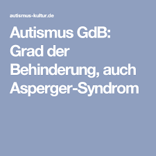 Autismus Gdb Grad Der Behinderung Auch Asperger Syndrom Asperger Asperger Syndrom Autismus