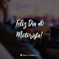 A data foi escolhida justamente por ser dedicada a são. Feliz Dia Do Motorista Com Amor Frases