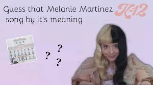 Try To Guess The Melanie Martinez K 12 Song By It S Meaning Youtube