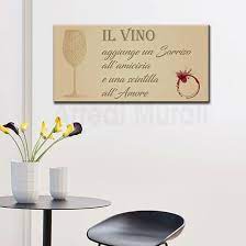 Il vino la mattina è piombo, a mezzodì argento, la sera oro. Quadro Cucina Con Frase Sul Vino Idea Decorativa Per Le Pareti Della Cucina