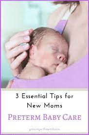 Preterm Baby Care 3 Essential Tips For New Moms Preterm Baby Baby Care Preterm