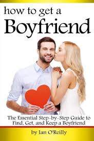 Kinnison divides potential romantic partners into personality types: How To Get A Boyfriend The Essential Step By Step Guide To Find Get And Keep A Boyfriend O Reilly Ian 9781533588784 Amazon Com Books