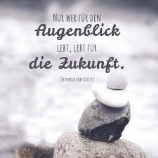 Zitate Und Weisheiten Heinrich Von Kleist Nur Wer Fur Den Augenblick Lebt Fur Die Zukunft In Einer Schonen Kombination M Gedanken Spruche Leben Zitate