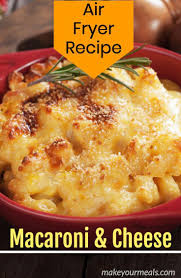Air Fryer Macaroni And Cheese Recipe Make Your Meals Recipe In 2020 Air Fryer Recipes Creamy Macaroni And Cheese Macaroni And Cheese