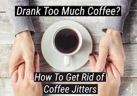 Drank Too Much Coffee How To Get Rid Of Coffee Jitters Kitchensanity Coffee Jitters Too Much Coffee Espresso Coffee Beans