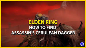 How To Find The Assassin's Cerulean Dagger In Elden Ring