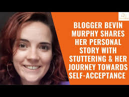 Blogger Bevin Murphy shares her personal story with stuttering & her  journey towards self-acceptance