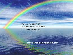 Be A Rainbow In Someone Else S Cloud Maya Angelou Rainbow Pictures Rainbow Images Rainbow Sky