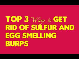 Remedies To Get Rid Of Egg And Sulfur Smelling Burps Sulphur Burps Cured Egg Eggs