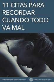 11 Citas Para Recordar Cuando Todo Va Mal Autoayuda Cuando Todo Sale Mal Citas