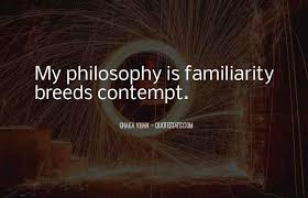 Top 35 Quotes About Familiarity Breeds Contempt Famous Quotes Sayings About Familiarity Breeds Contempt
