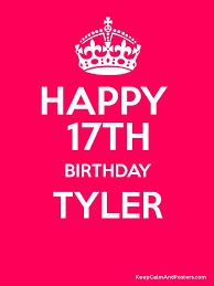 Happy 17th Birthday Tyler Keep Calm And Posters Generator Maker For Free Keepcalmandposters Com