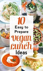 10 Easy To Prepare Vegan Lunches Vegan Lunch Recipes Easy Vegan Lunch Vegan Lunches