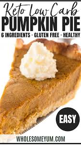 Easy Keto Low Carb Pumpkin Pie Recipe Sugar Free Gluten Free Low Carb Pumpkin Pie Low Carb Recipes Dessert Pumpkin Pie Recipes
