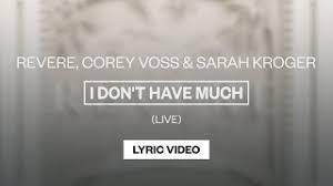 Вы ищете песню revere corey voss sarah kroger lee. Revere Corey Voss Sarah Kroger I Don T Have Much Live Lyric Video Youtube