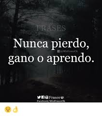 We did not find results for: Rases Nunca Pierdo Gano O Aprendo F Misfrasesok Frases Facebookmisfrasesok Facebook Meme On Sizzle