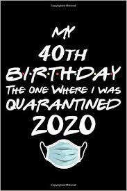 You want to be with your people. My 40th Birthday The One Where I Was Quarantined 2020 Funny Quarantine 40th Birthday Gift Ideas During Lockdown For Women Turning 40 In Quarantine Blank Lined Journals Notebook To Write In