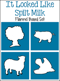 It looked like spilt milk. It Looked Like Spilt Milk Flannel Board Set Prekinders