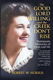 The Good Lord Willing and the Creek Don't Rise: Pentimento Memories of Mom  and Me