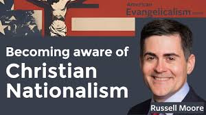 Just hearing about Christian Nationalism? Russell Moore explains (& more)